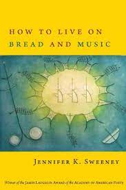 How to Live on Bread and Music by Jennifer K Sweeney