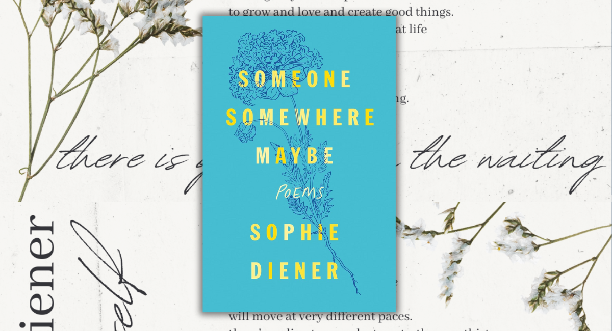‘Someone Somewhere Maybe’: Reading More Poetry by Sophie Diener (Plus, a Broadside!)