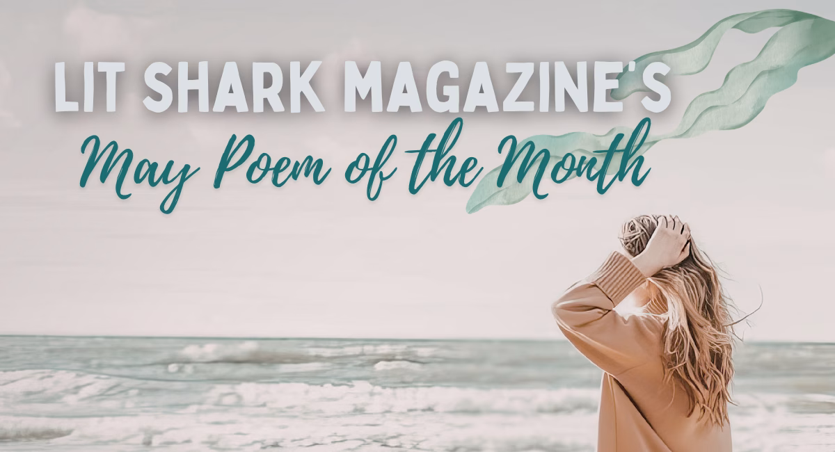 Announcing: Lit Shark Magazine’s May Poem of the Month!